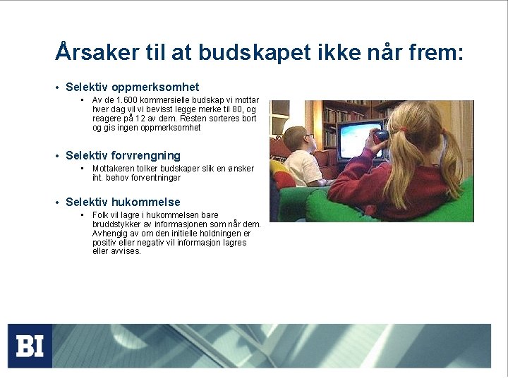 Årsaker til at budskapet ikke når frem: • Selektiv oppmerksomhet • Av de 1.