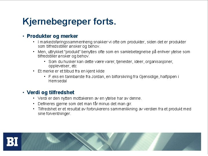 Kjernebegreper forts. • Produkter og merker • I markedsføringssammenheng snakker vi ofte om produkter,