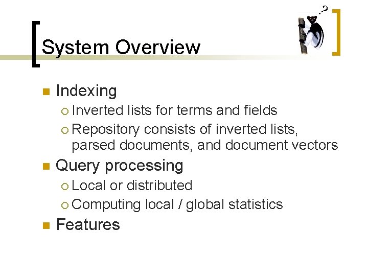 ? System Overview n Indexing Inverted lists for terms and fields ¡ Repository consists