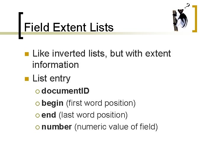 ? Field Extent Lists n n Like inverted lists, but with extent information List