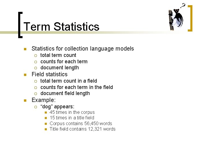 ? Term Statistics n Statistics for collection language models ¡ ¡ ¡ n Field