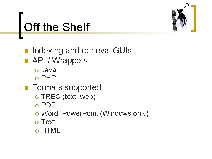 ? Off the Shelf n n Indexing and retrieval GUIs API / Wrappers ¡