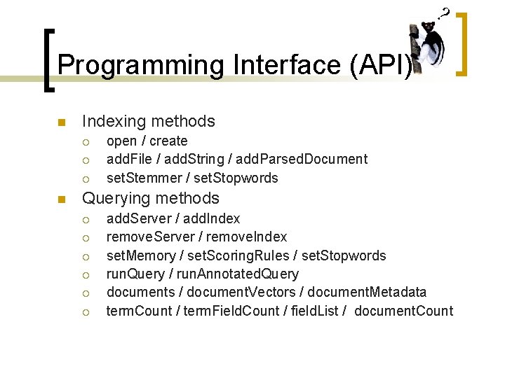 ? Programming Interface (API) n Indexing methods ¡ ¡ ¡ n open / create