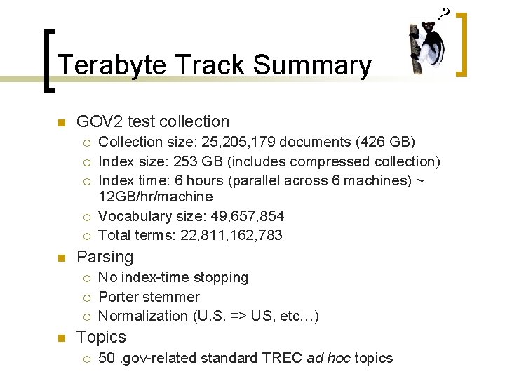 ? Terabyte Track Summary n GOV 2 test collection ¡ ¡ ¡ n Parsing