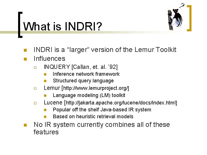 ? What is INDRI? n n INDRI is a “larger” version of the Lemur