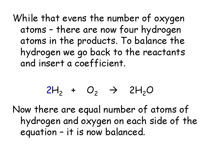 While that evens the number of oxygen atoms – there are now four hydrogen