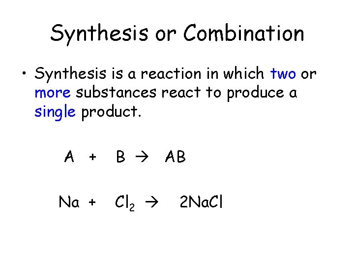 Synthesis or Combination • Synthesis is a reaction in which two or more substances