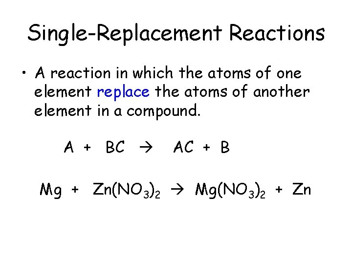 Single-Replacement Reactions • A reaction in which the atoms of one element replace the