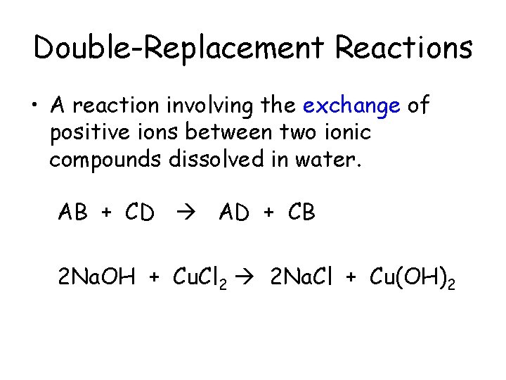 Double-Replacement Reactions • A reaction involving the exchange of positive ions between two ionic