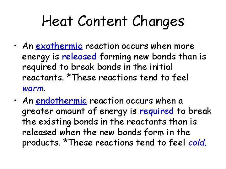 Heat Content Changes • An exothermic reaction occurs when more energy is released forming