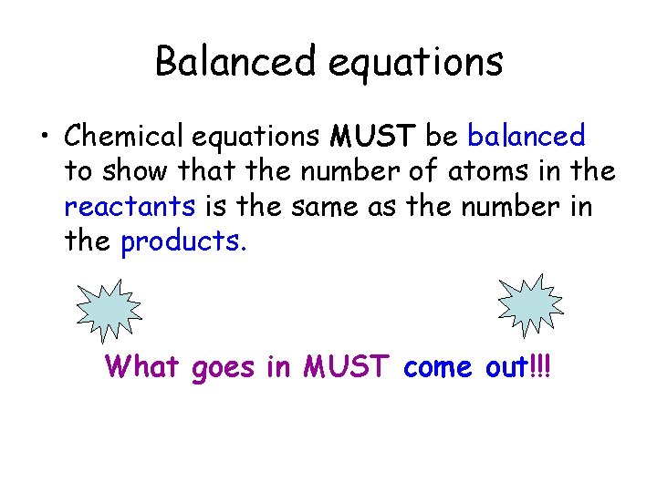 Balanced equations • Chemical equations MUST be balanced to show that the number of