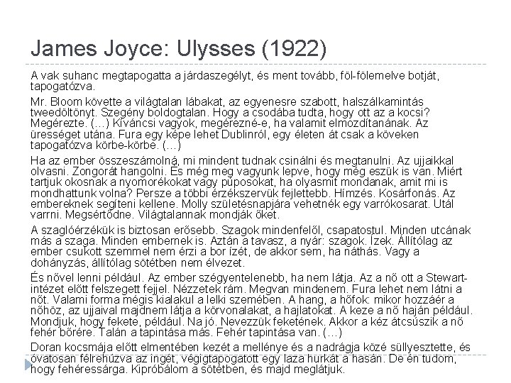 James Joyce: Ulysses (1922) A vak suhanc megtapogatta a járdaszegélyt, és ment tovább, föl-fölemelve