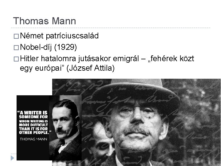 Thomas Mann � Német patríciuscsalád � Nobel-díj (1929) � Hitler hatalomra jutásakor emigrál –