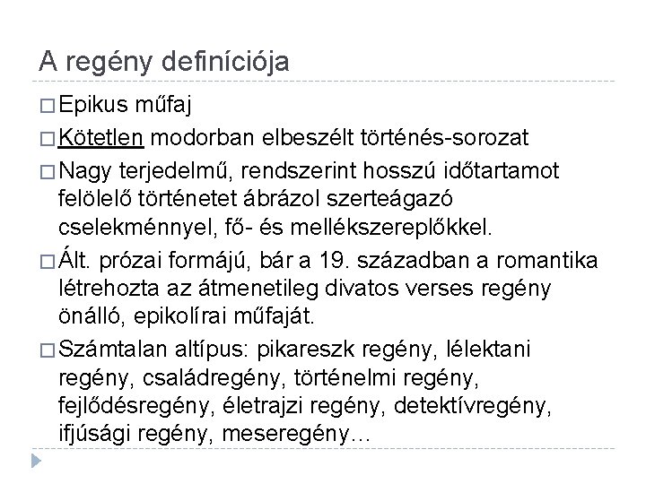 A regény definíciója � Epikus műfaj � Kötetlen modorban elbeszélt történés-sorozat � Nagy terjedelmű,