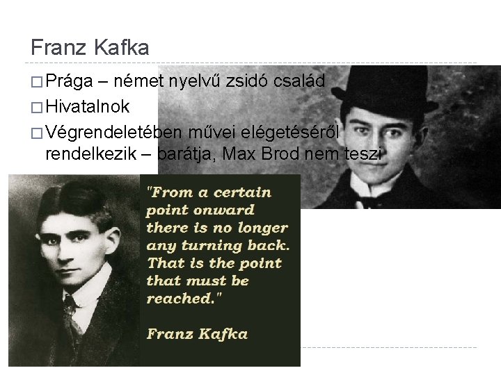 Franz Kafka � Prága – német nyelvű zsidó család � Hivatalnok � Végrendeletében művei