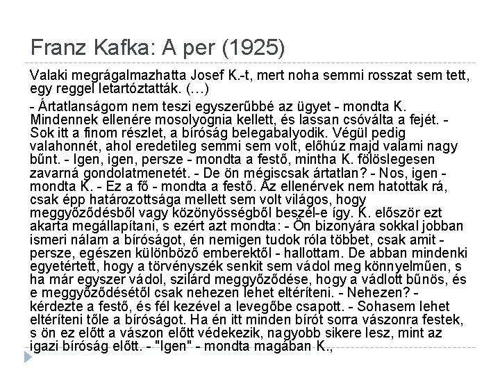 Franz Kafka: A per (1925) Valaki megrágalmazhatta Josef K. -t, mert noha semmi rosszat