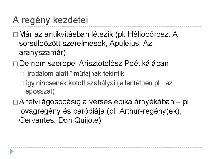 A regény kezdetei � Már az antikvitásban létezik (pl. Héliodórosz: A sorsüldözött szerelmesek, Apuleius: