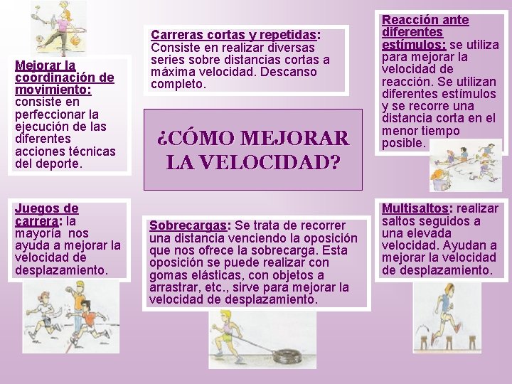 Mejorar la coordinación de movimiento: consiste en perfeccionar la ejecución de las diferentes acciones
