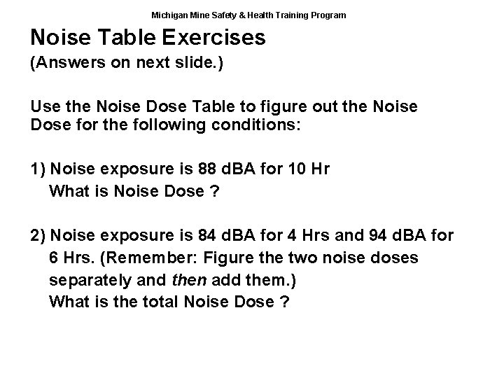 Michigan Mine Safety & Health Training Program Noise Table Exercises (Answers on next slide.