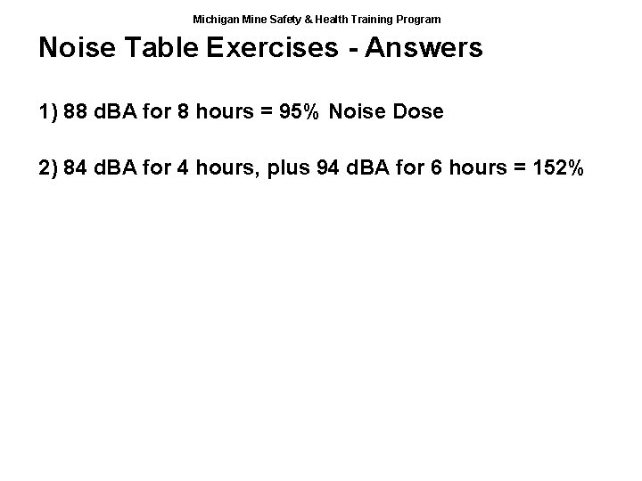 Michigan Mine Safety & Health Training Program Noise Table Exercises - Answers 1) 88