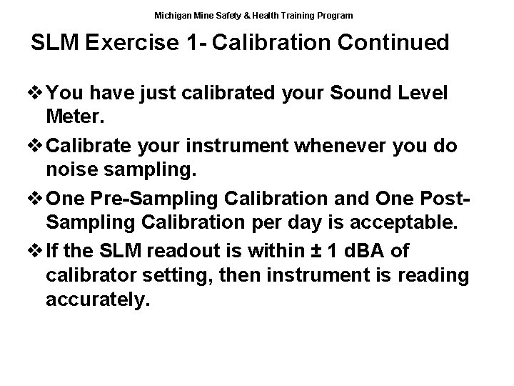 Michigan Mine Safety & Health Training Program SLM Exercise 1 - Calibration Continued v
