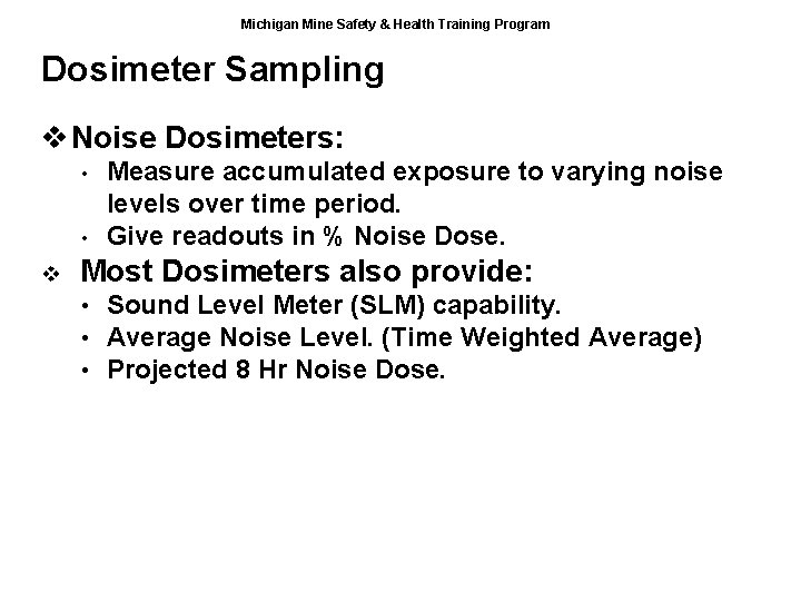 Michigan Mine Safety & Health Training Program Dosimeter Sampling v Noise Dosimeters: • •