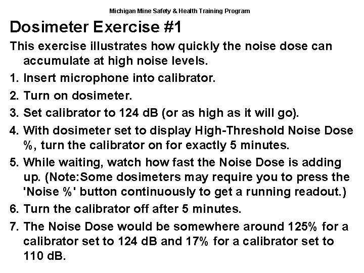 Michigan Mine Safety & Health Training Program Dosimeter Exercise #1 This exercise illustrates how