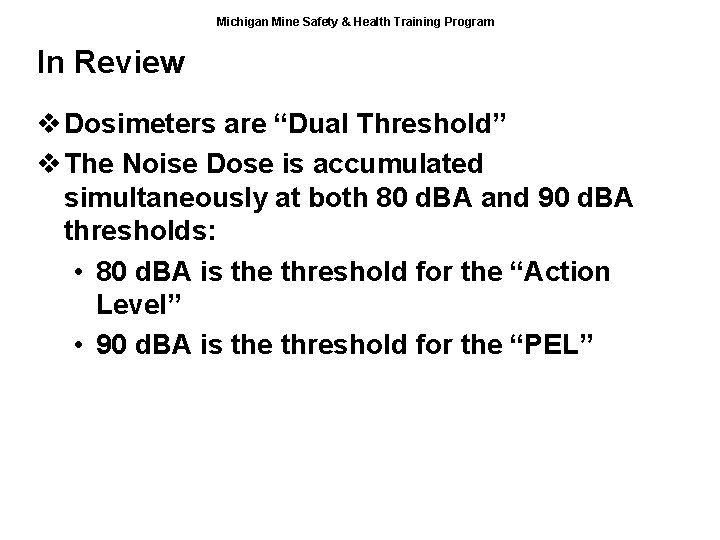 Michigan Mine Safety & Health Training Program In Review v Dosimeters are “Dual Threshold”