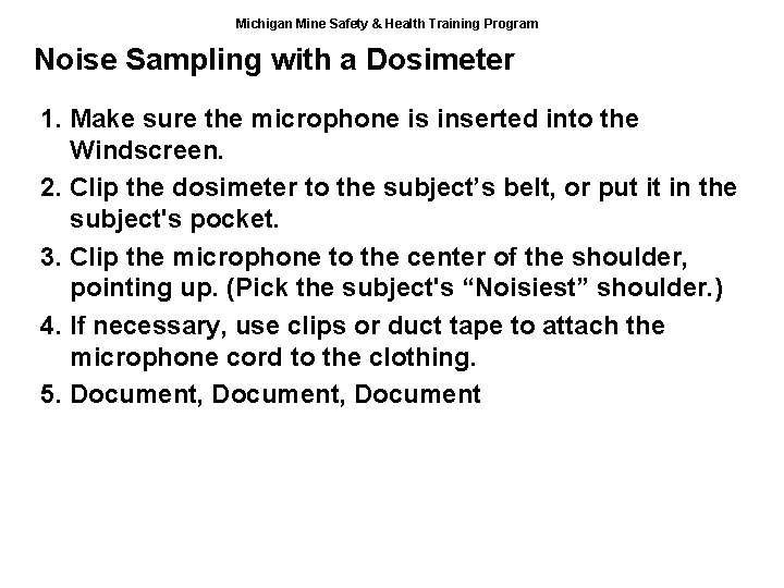 Michigan Mine Safety & Health Training Program Noise Sampling with a Dosimeter 1. Make