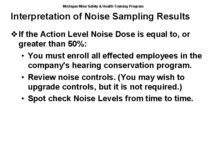 Michigan Mine Safety & Health Training Program Interpretation of Noise Sampling Results v If