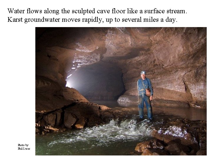 Water flows along the sculpted cave floor like a surface stream. Karst groundwater moves
