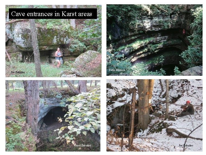 Cave entrances in Karst areas Dave Bunnell Joe Zokaites Carol Zokaites Joe Zokaites 