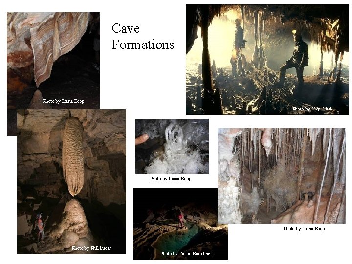 Cave Formations Photo by Liana Boop Photo by Chip Clark Photo by Liana Boop