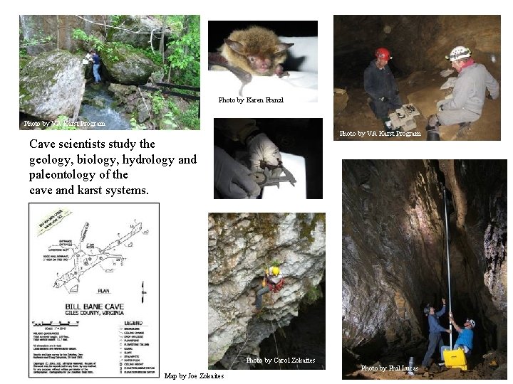Photo by Karen Franzl Photo by VA Karst Program Cave scientists study the geology,