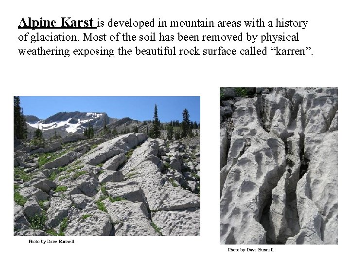 Alpine Karst is developed in mountain areas with a history of glaciation. Most of