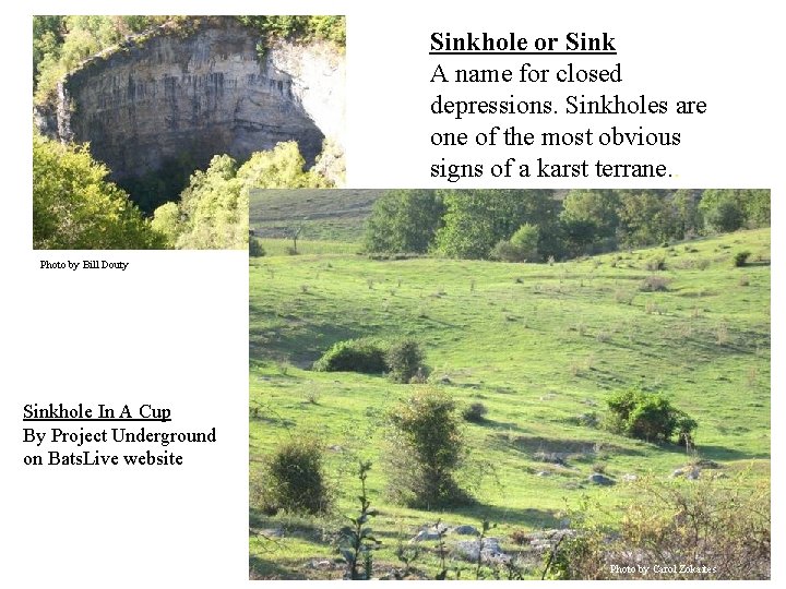 Sinkhole or Sink A name for closed depressions. Sinkholes are one of the most
