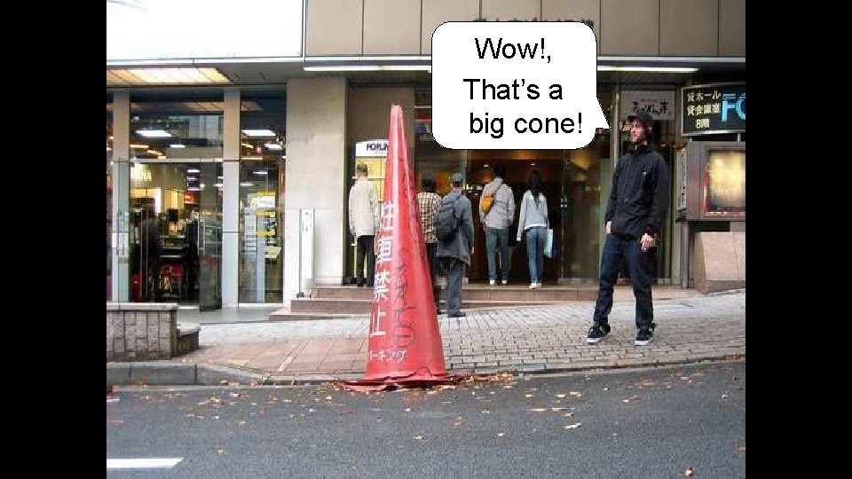 Wow!, That’s a big cone! 