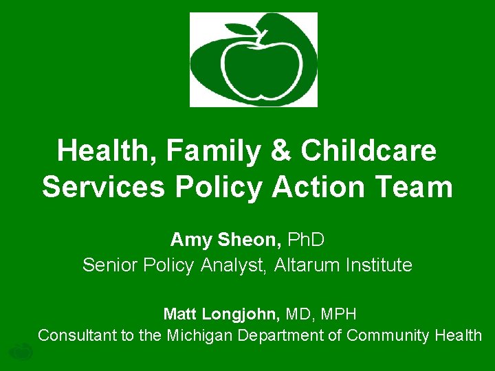 Health, Family & Childcare Services Policy Action Team Amy Sheon, Ph. D Senior Policy