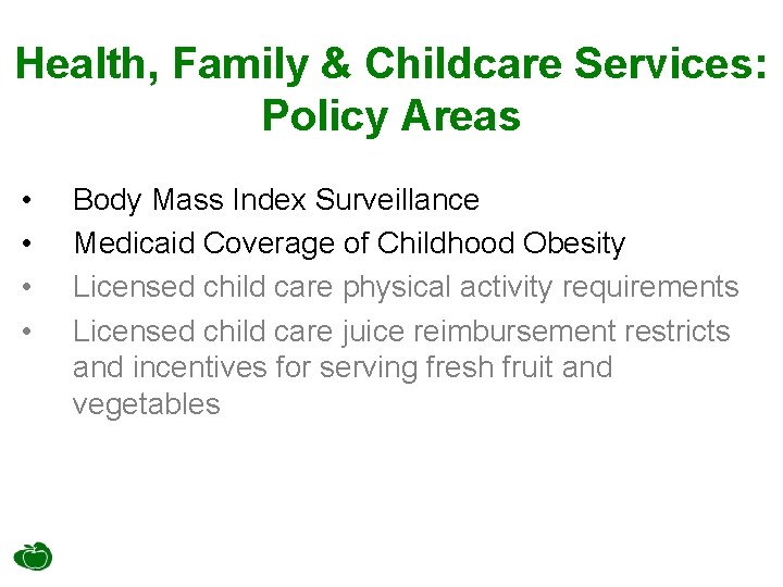 Health, Family & Childcare Services: Policy Areas • • Body Mass Index Surveillance Medicaid