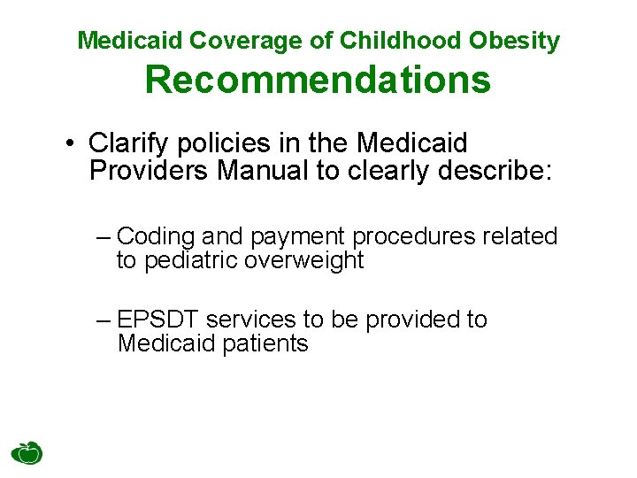 Medicaid Coverage of Childhood Obesity Recommendations • Clarify policies in the Medicaid Providers Manual