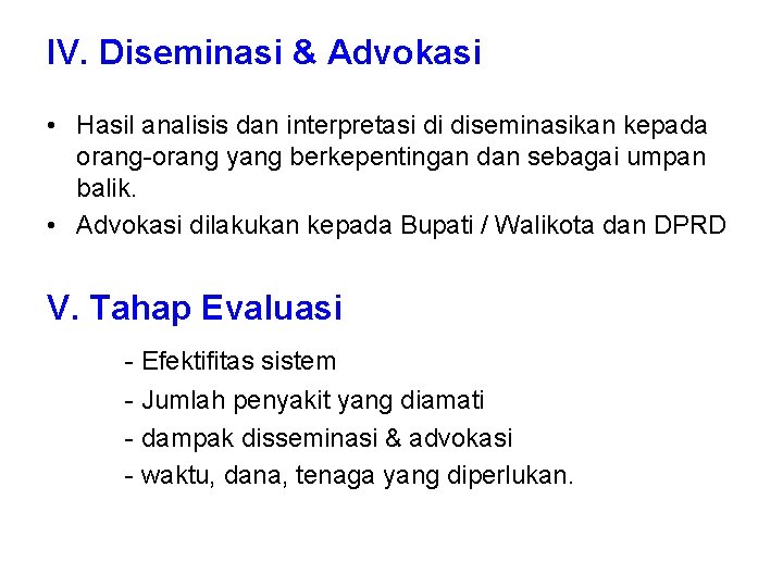 IV. Diseminasi & Advokasi • Hasil analisis dan interpretasi di diseminasikan kepada orang-orang yang IV. Diseminasi & Advokasi • Hasil analisis dan interpretasi di diseminasikan kepada orang-orang yang