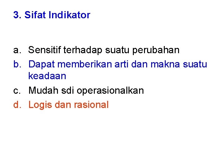 3. Sifat Indikator a. Sensitif terhadap suatu perubahan b. Dapat memberikan arti dan makna 3. Sifat Indikator a. Sensitif terhadap suatu perubahan b. Dapat memberikan arti dan makna