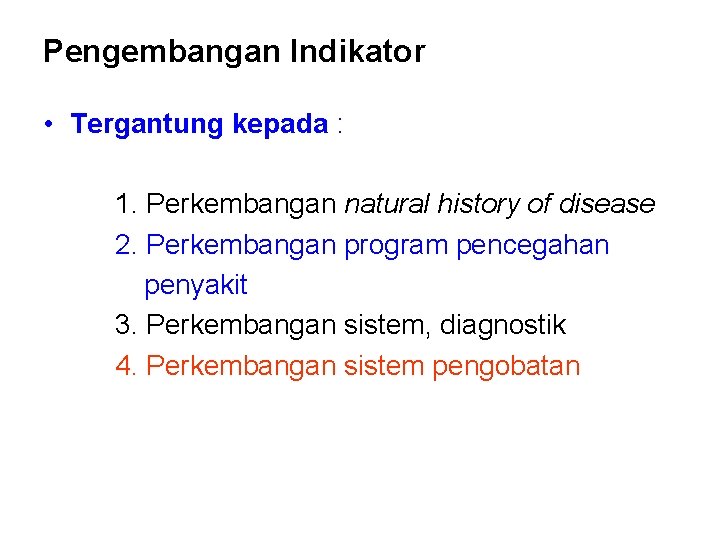 Pengembangan Indikator • Tergantung kepada : 1. Perkembangan natural history of disease 2. Perkembangan Pengembangan Indikator • Tergantung kepada : 1. Perkembangan natural history of disease 2. Perkembangan
