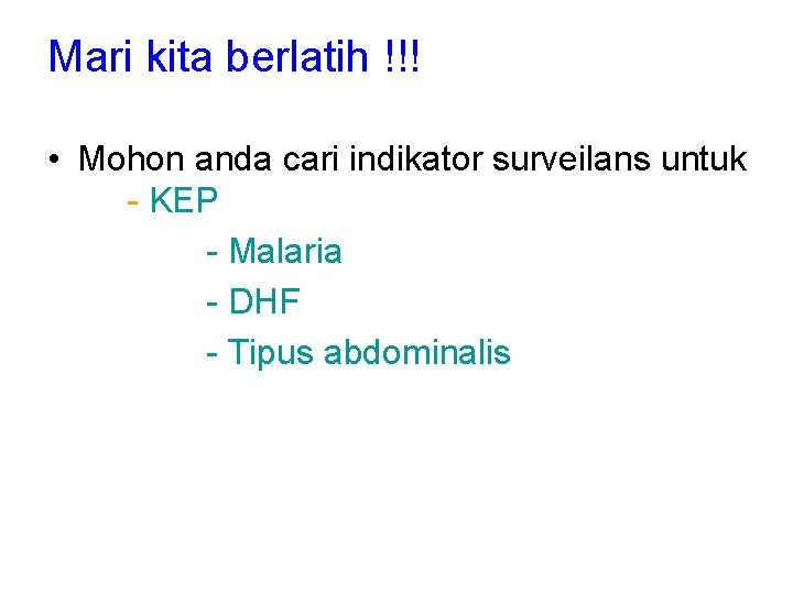 Mari kita berlatih !!! • Mohon anda cari indikator surveilans untuk - KEP - Mari kita berlatih !!! • Mohon anda cari indikator surveilans untuk - KEP -
