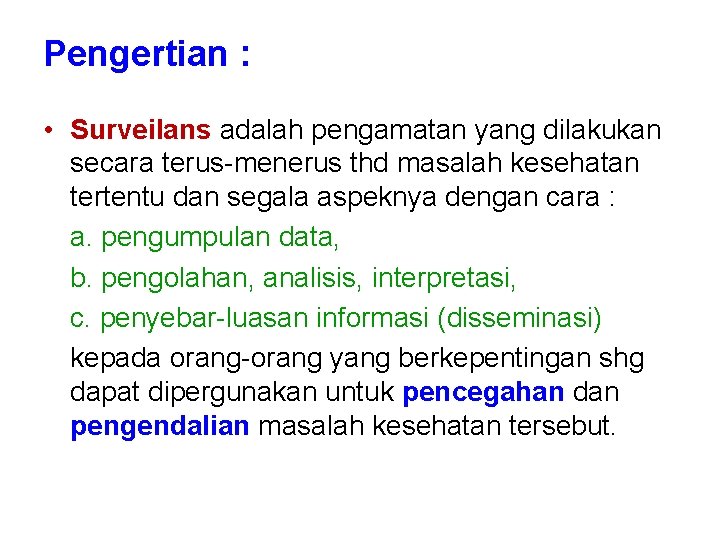 Pengertian : • Surveilans adalah pengamatan yang dilakukan secara terus-menerus thd masalah kesehatan tertentu Pengertian : • Surveilans adalah pengamatan yang dilakukan secara terus-menerus thd masalah kesehatan tertentu