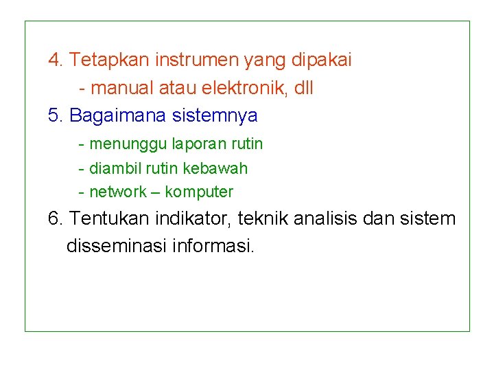 4. Tetapkan instrumen yang dipakai - manual atau elektronik, dll 5. Bagaimana sistemnya - 4. Tetapkan instrumen yang dipakai - manual atau elektronik, dll 5. Bagaimana sistemnya -