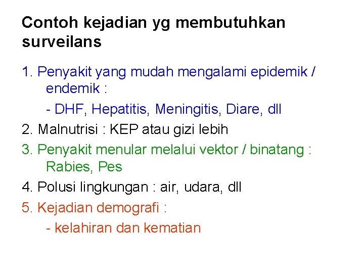 Contoh kejadian yg membutuhkan surveilans 1. Penyakit yang mudah mengalami epidemik / endemik : Contoh kejadian yg membutuhkan surveilans 1. Penyakit yang mudah mengalami epidemik / endemik :