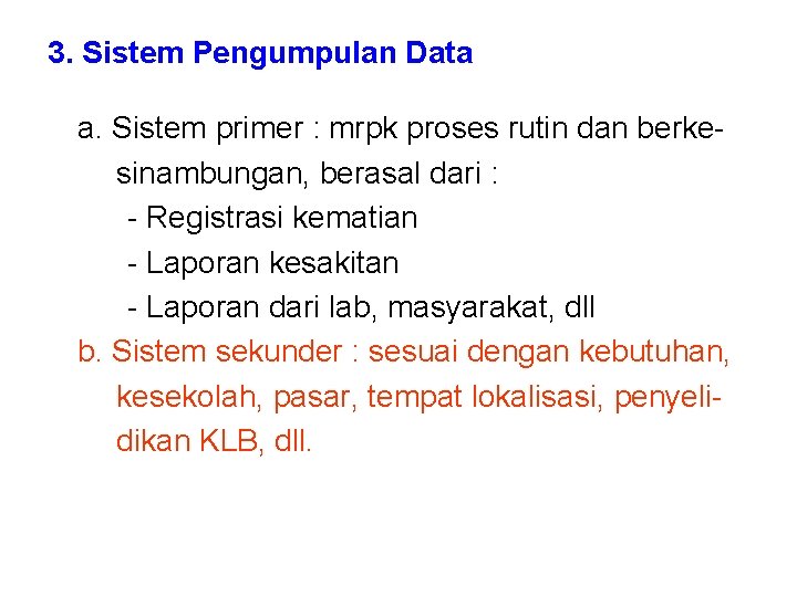 3. Sistem Pengumpulan Data a. Sistem primer : mrpk proses rutin dan berkesinambungan, berasal 3. Sistem Pengumpulan Data a. Sistem primer : mrpk proses rutin dan berkesinambungan, berasal