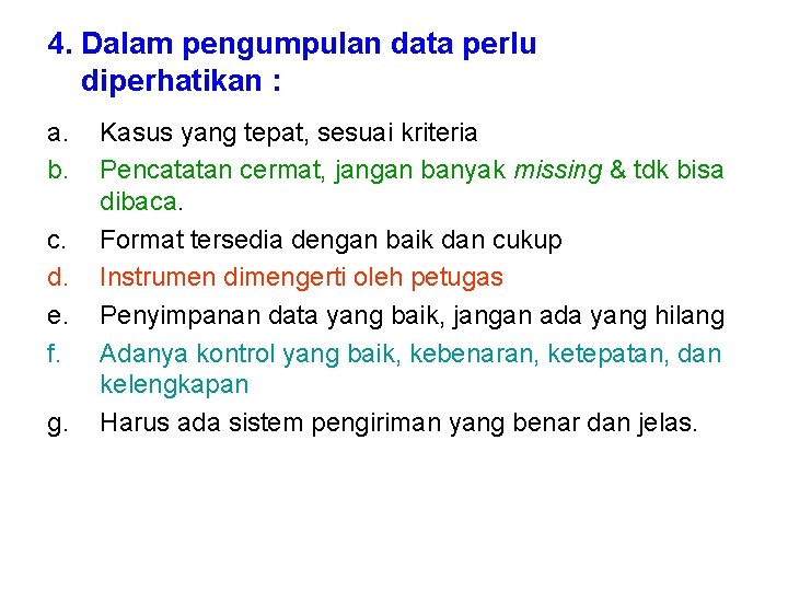 4. Dalam pengumpulan data perlu diperhatikan : a. b. c. d. e. f. g. 4. Dalam pengumpulan data perlu diperhatikan : a. b. c. d. e. f. g.
