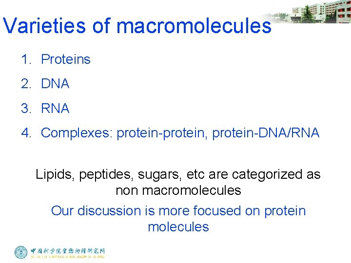 Varieties of macromolecules 1. Proteins 2. DNA 3. RNA 4. Complexes: protein-protein, protein-DNA/RNA Lipids,